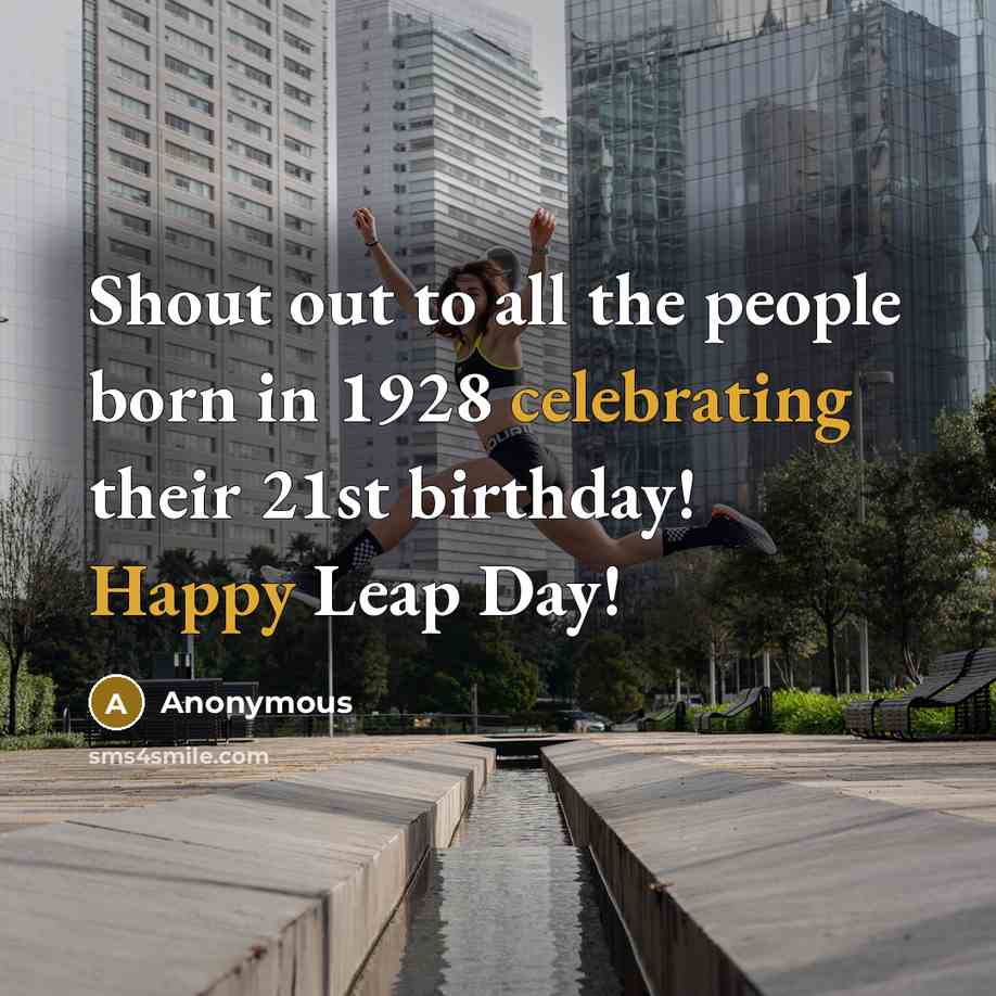 “Shout out to all the people born in 1928 celebrating their 21st birthday! Happy Leap Day!” quote by Anonymous