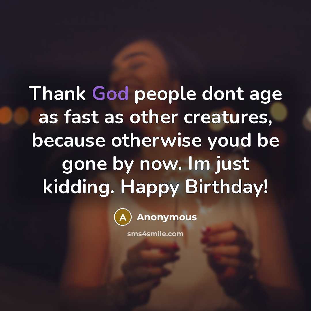 “Thank God people dont age as fast as other creatures,…” quote by Anonymous