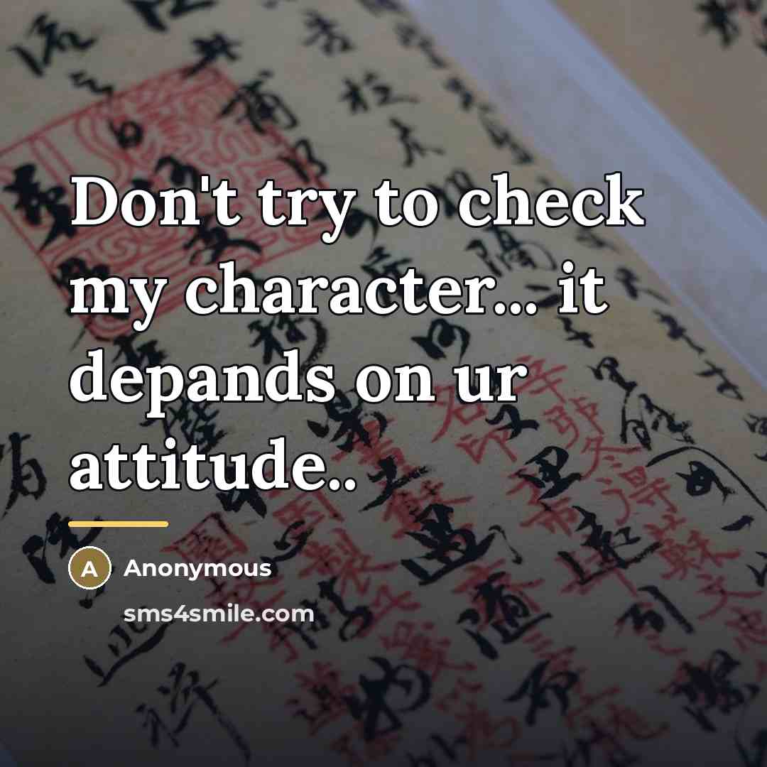 “Don't try to check my character... it depands on ur…” quote by Anonymous