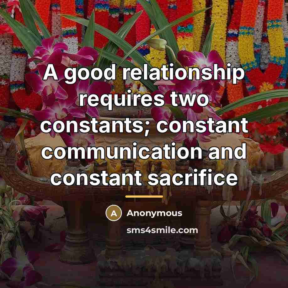 “A good relationship requires two constants; constant communication and constant…” quote by Anonymous