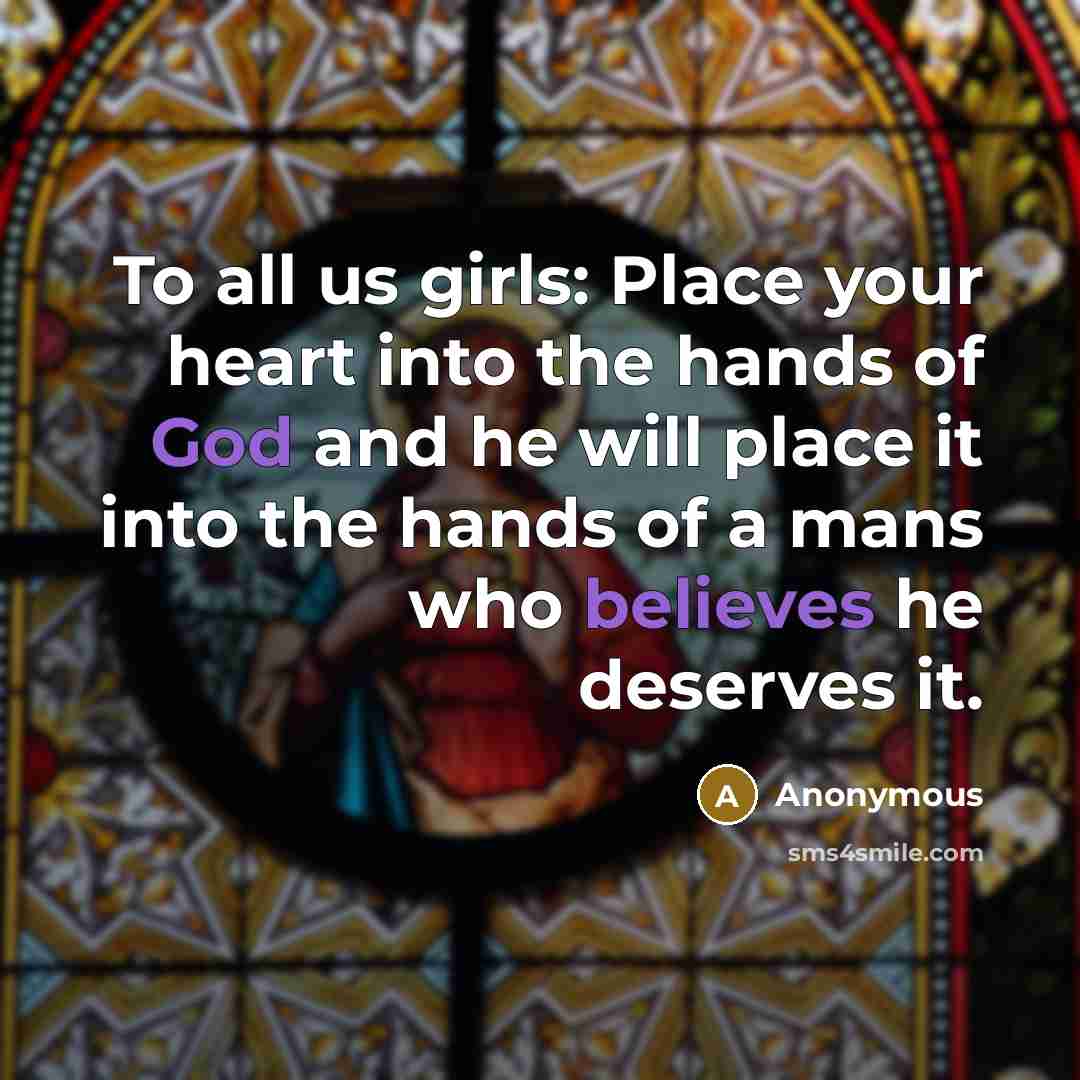 “To all us girls: Place your heart into the hands…” quote by Anonymous