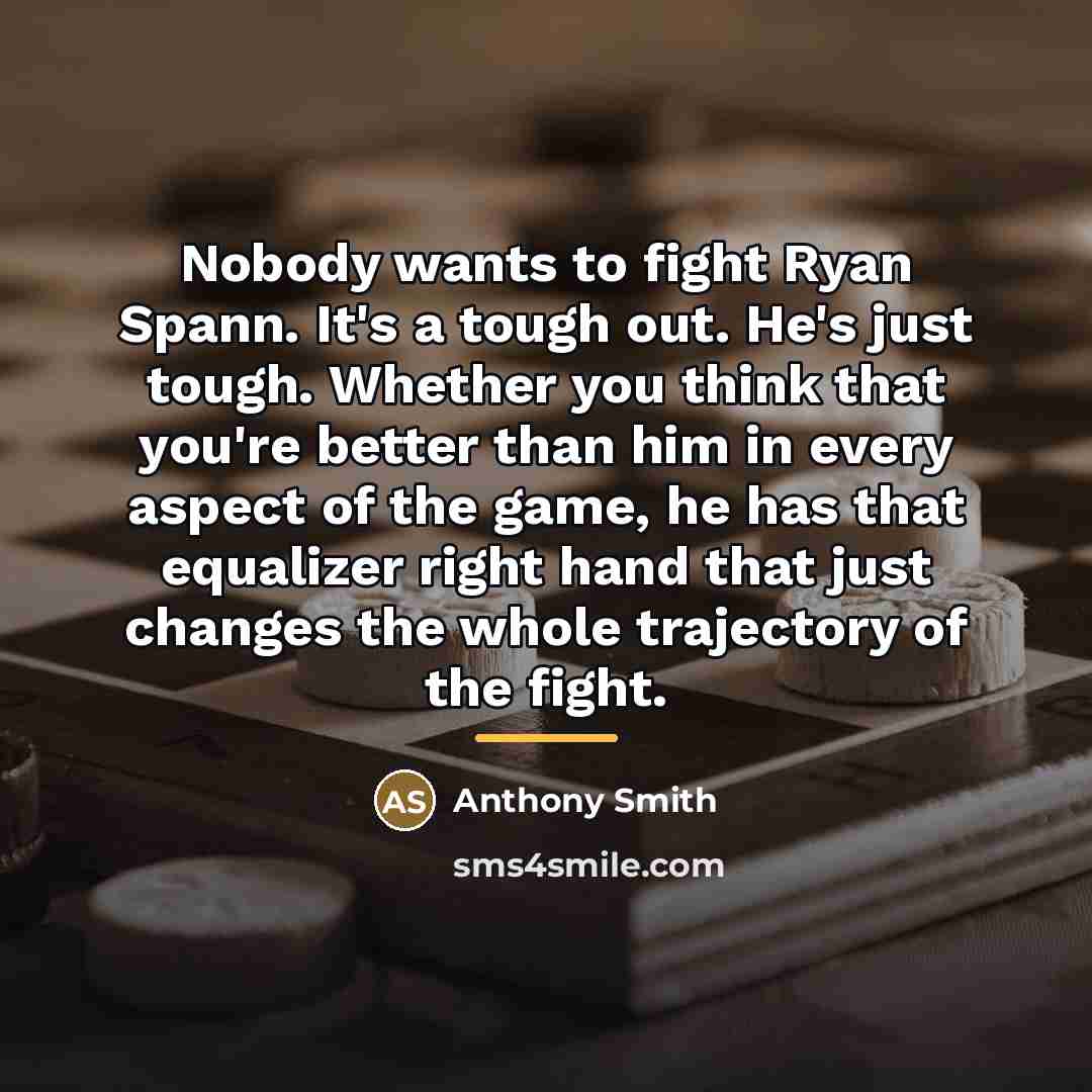 “Nobody wants to fight Ryan Spann. It's a tough out.…” quote by Anthony Smith