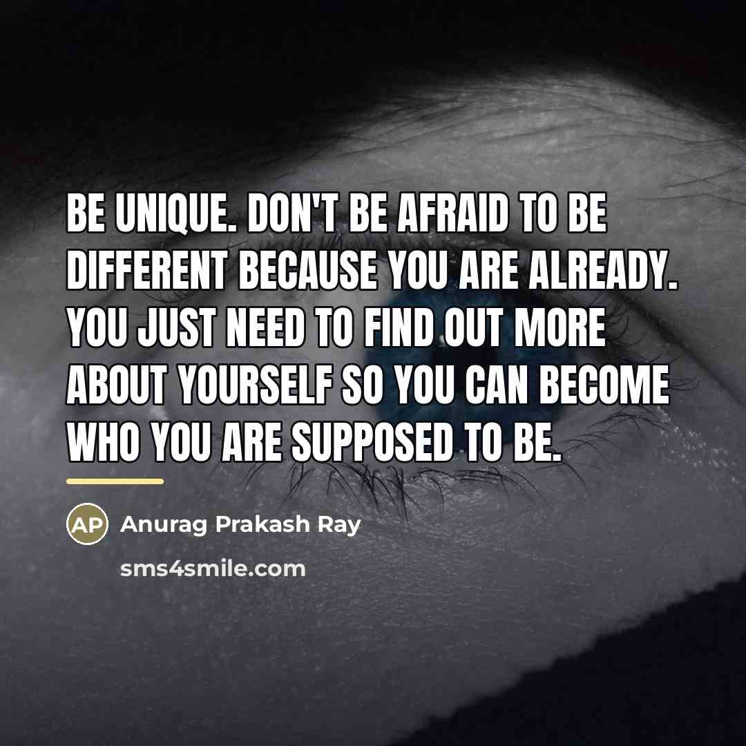 “Be unique. Don't be afraid to be different because you…” quote by Anurag Prakash Ray