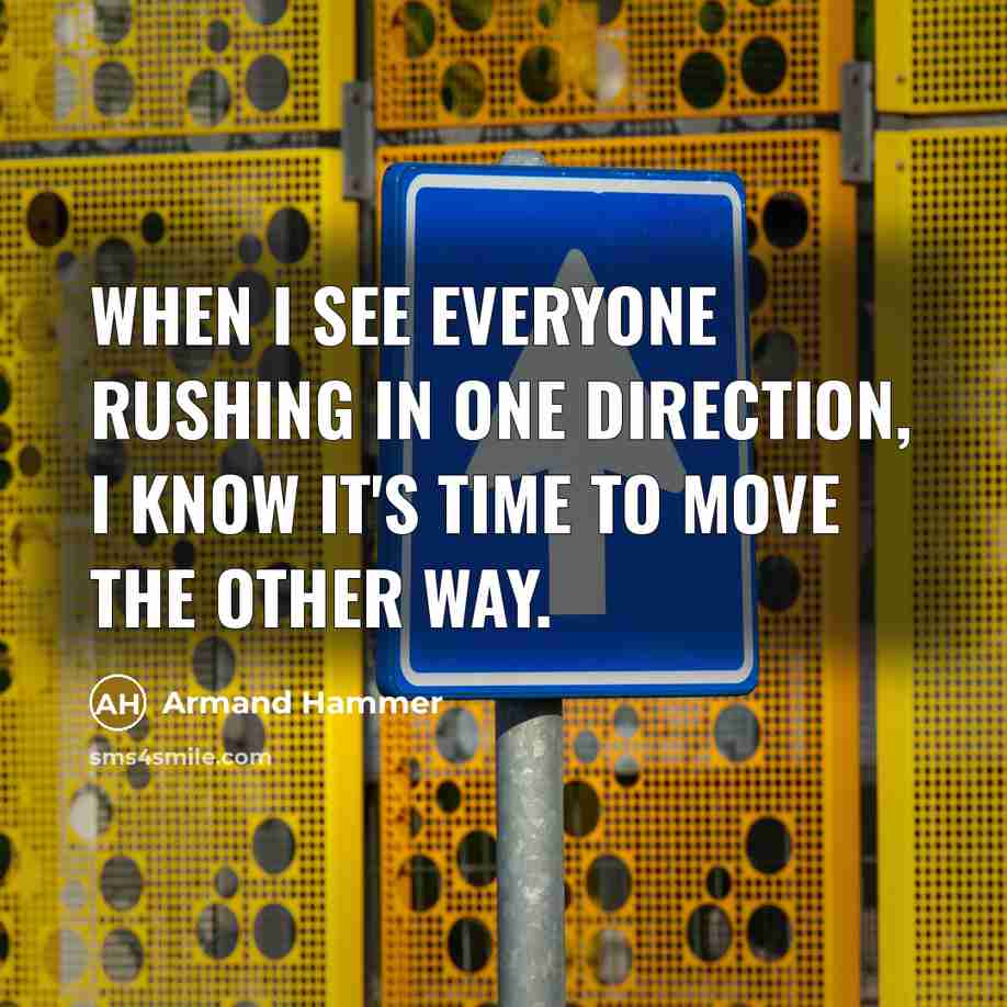 “When I see everyone rushing in one direction, I know…” quote by Armand Hammer