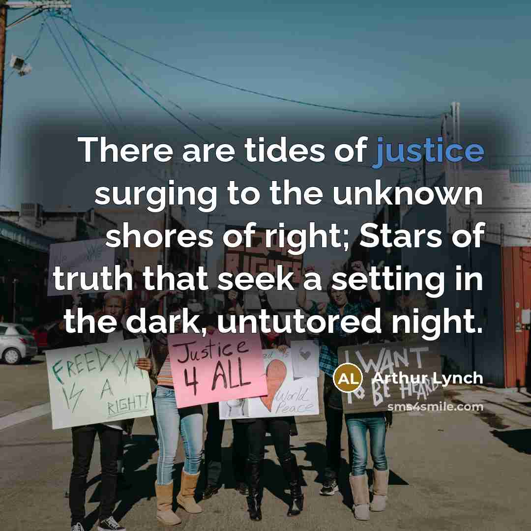 “There are tides of justice surging to the unknown shores…” quote by Arthur Lynch