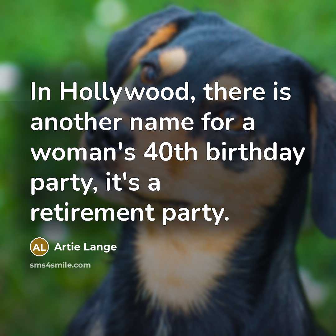 “In Hollywood, there is another name for a woman's 40th…” quote by Artie Lange