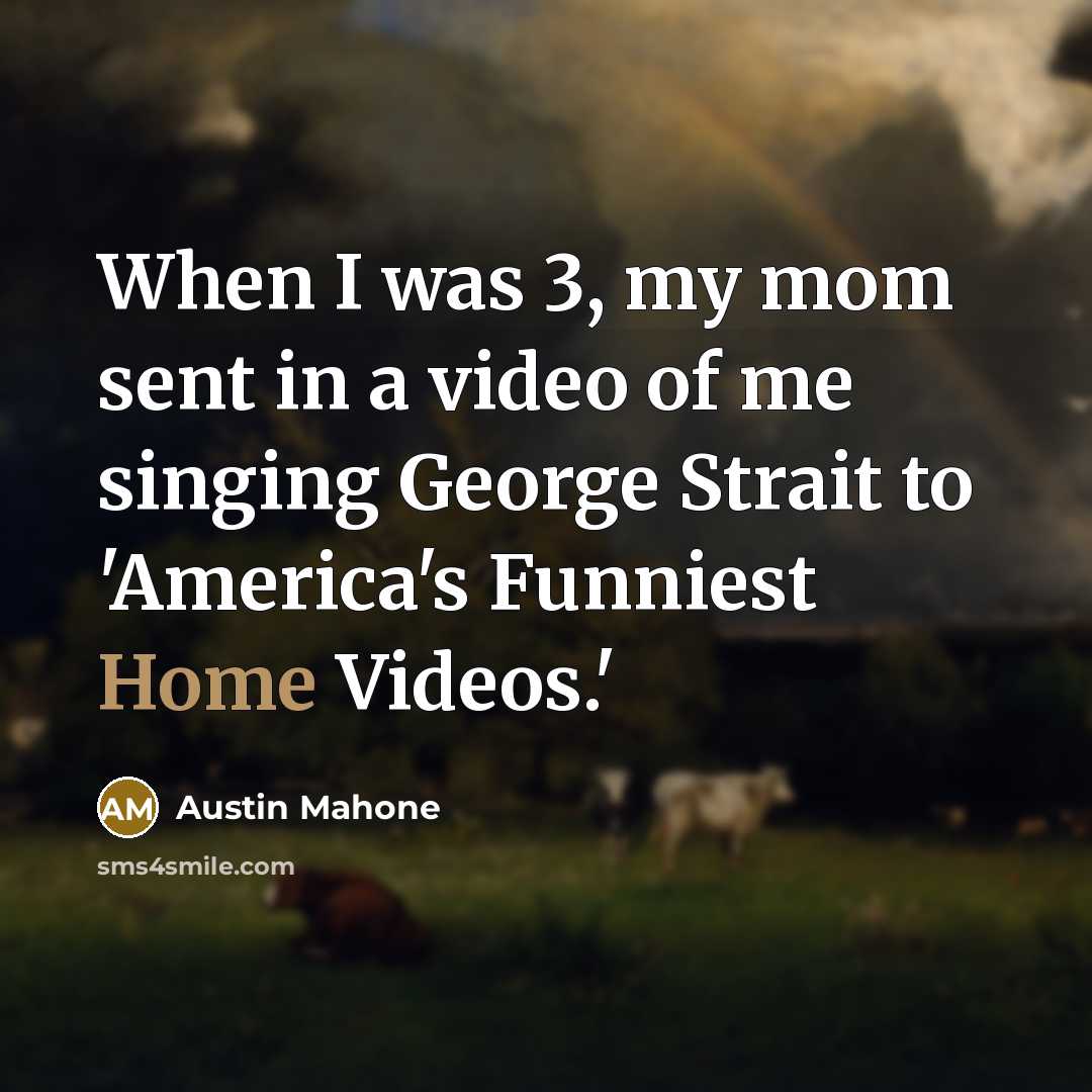 “When I was 3, my mom sent in a video…” quote by Austin Mahone