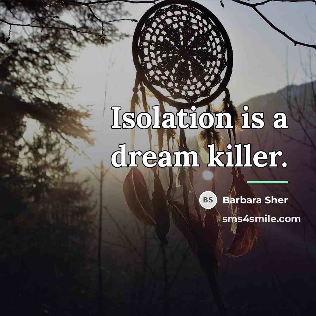 “Isolation is a dream killer.…” quote by Barbara Sher