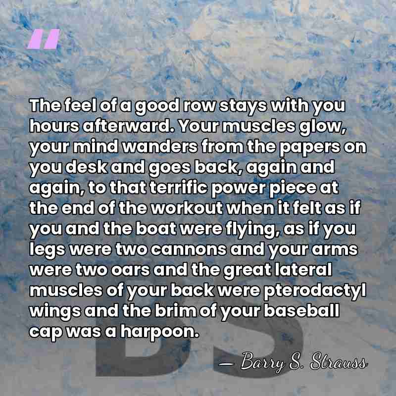 The feel of a good row stays with you hours afterward. Your&hellip; - Barry S. Strauss