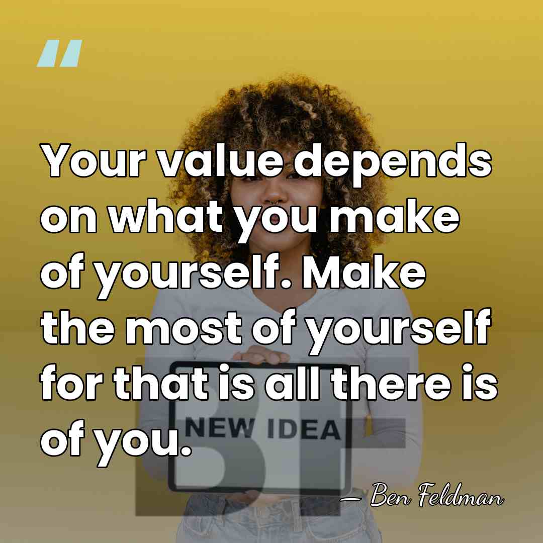 Your value depends on what you make of yourself. Make the most&hellip; - Ben Feldman
