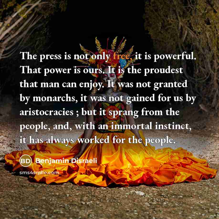 “The press is not only free, it is powerful. That…” quote by Benjamin Disraeli