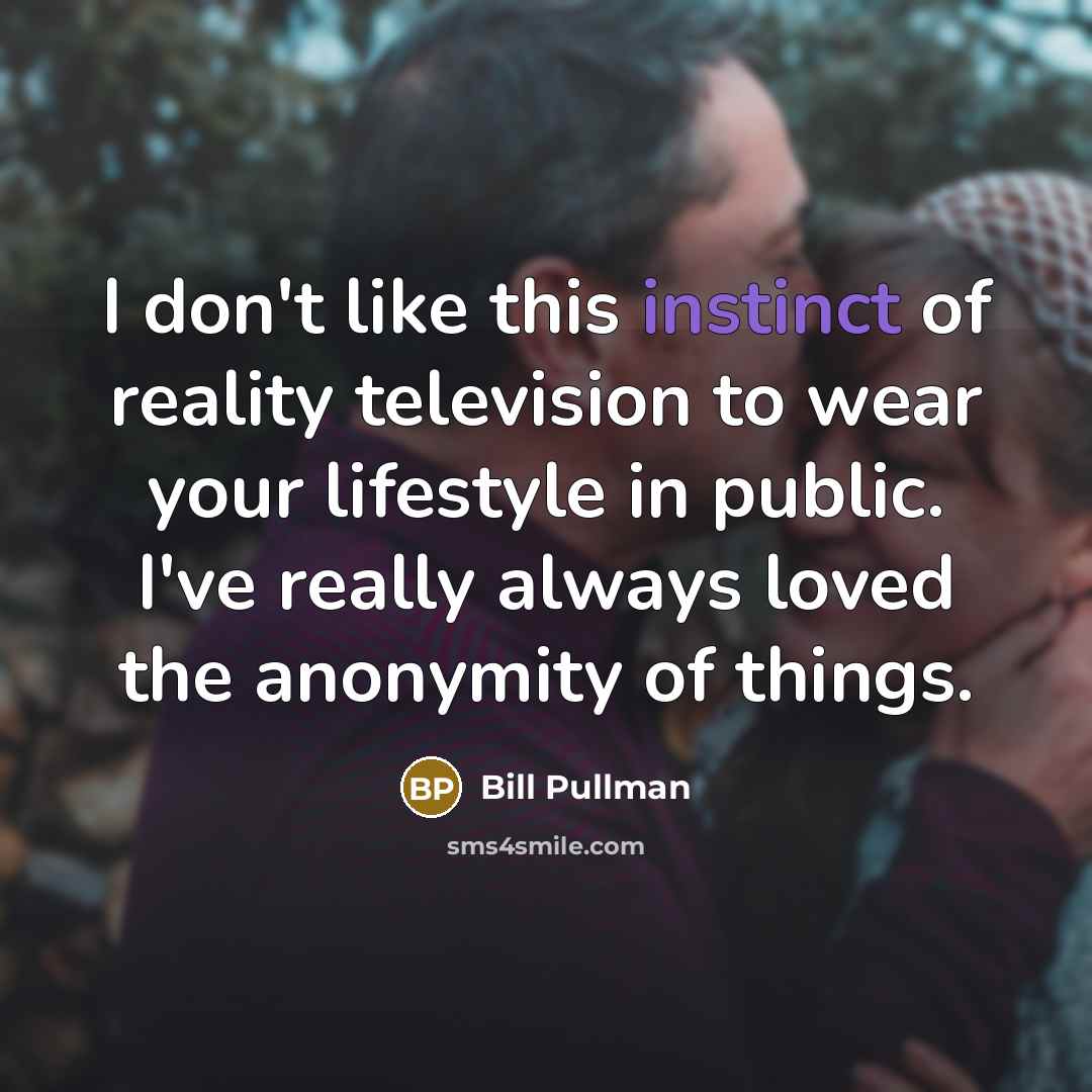 “I don't like this instinct of reality television to wear…” quote by Bill Pullman