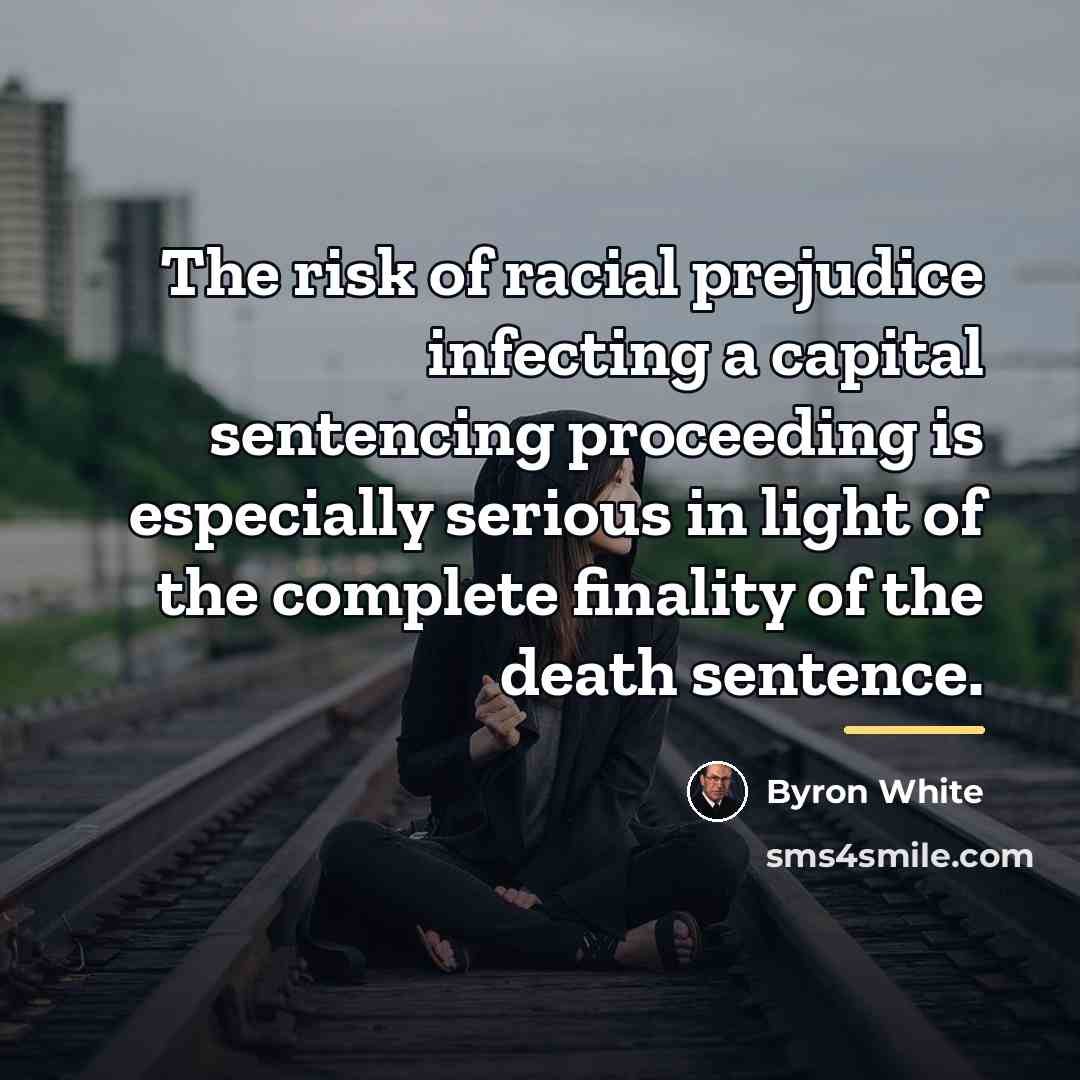 “The risk of racial prejudice infecting a capital sentencing proceeding…” quote by Byron White