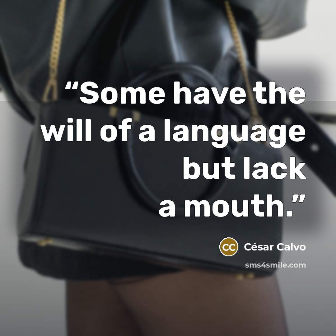 “Some have the will of a language but lack a mouth.” quote by César Calvo