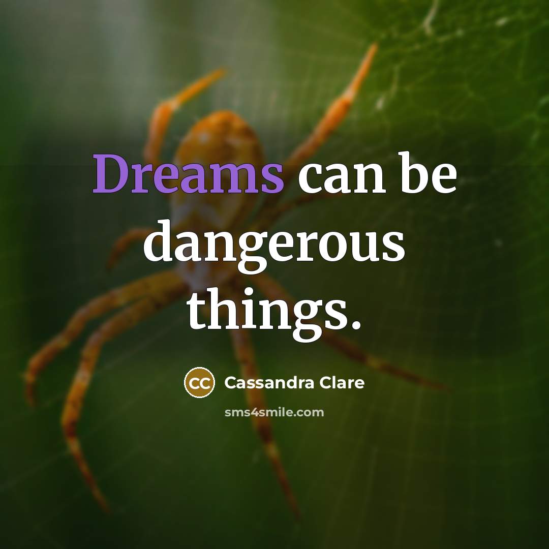 “Dreams can be dangerous things.…” quote by Cassandra Clare