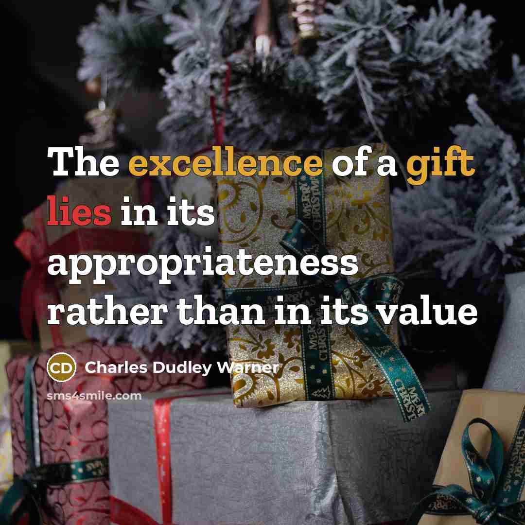 “The excellence of a gift lies in its appropriateness rather than in its value” quote by Charles Dudley Warner