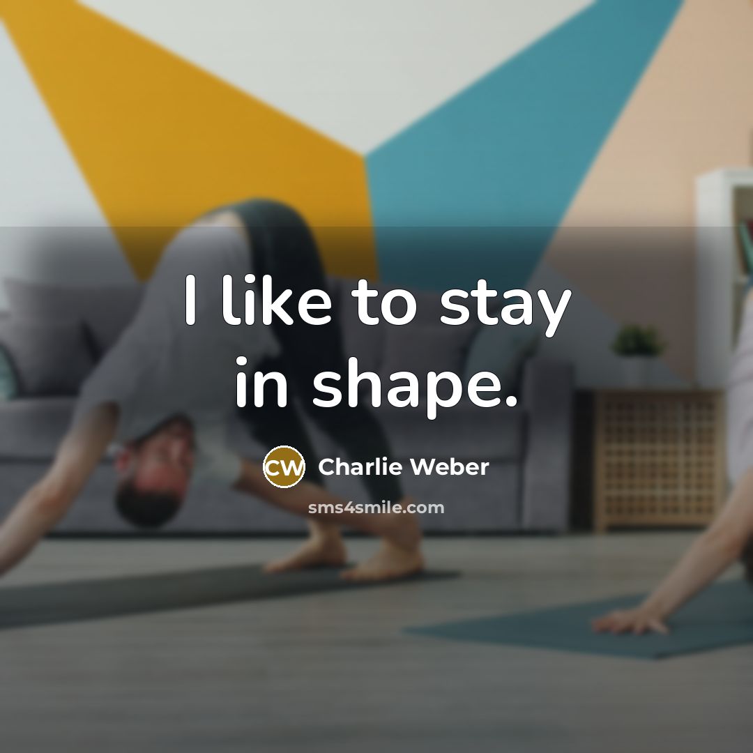 “I like to stay in shape.” quote by Charlie Weber