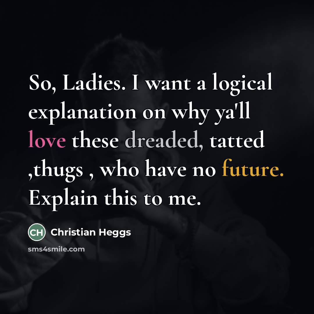 “So, Ladies. I want a logical explanation on why ya'll…” quote by Christian Heggs