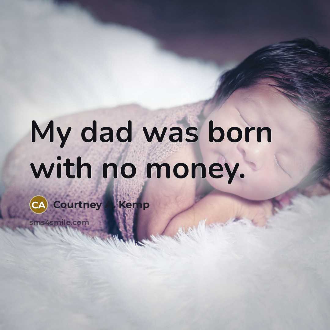 “My dad was born with no money.…” quote by Courtney A. Kemp
