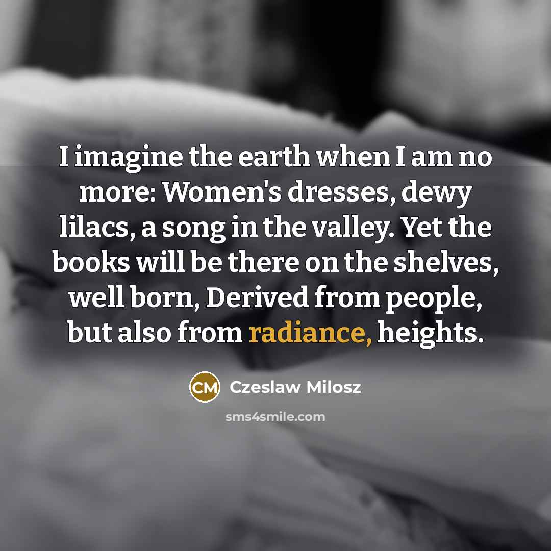 “I imagine the earth when I am no more: Women's…” quote by Czeslaw Milosz