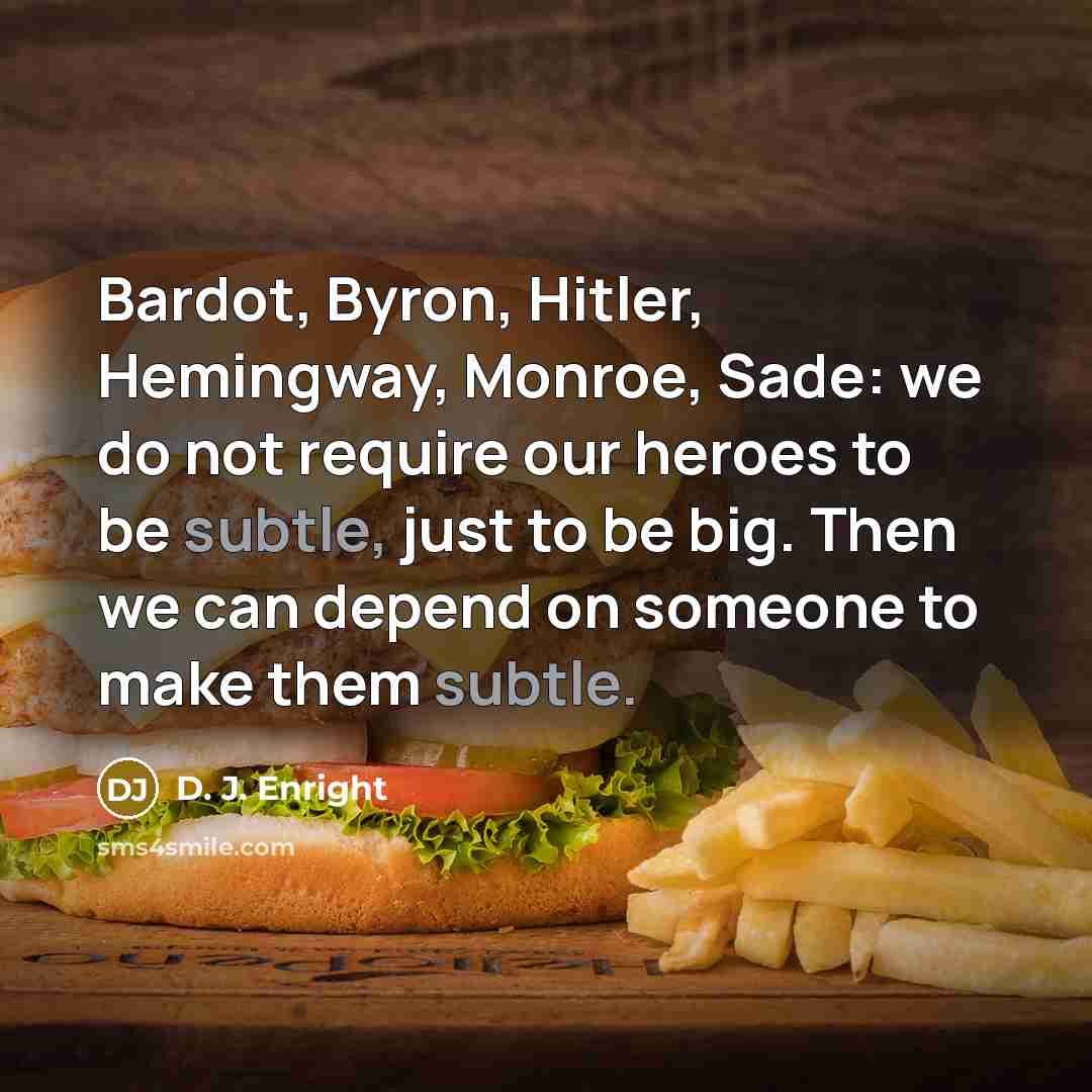 “Bardot, Byron, Hitler, Hemingway, Monroe, Sade: we do not require…” quote by D. J. Enright