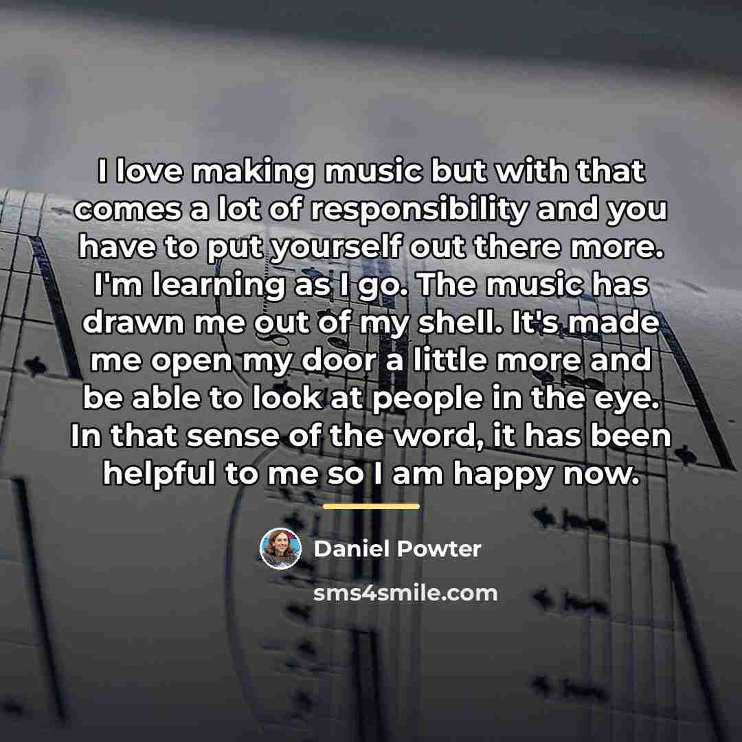 “I love making music but with that comes a lot…” quote by Daniel Powter