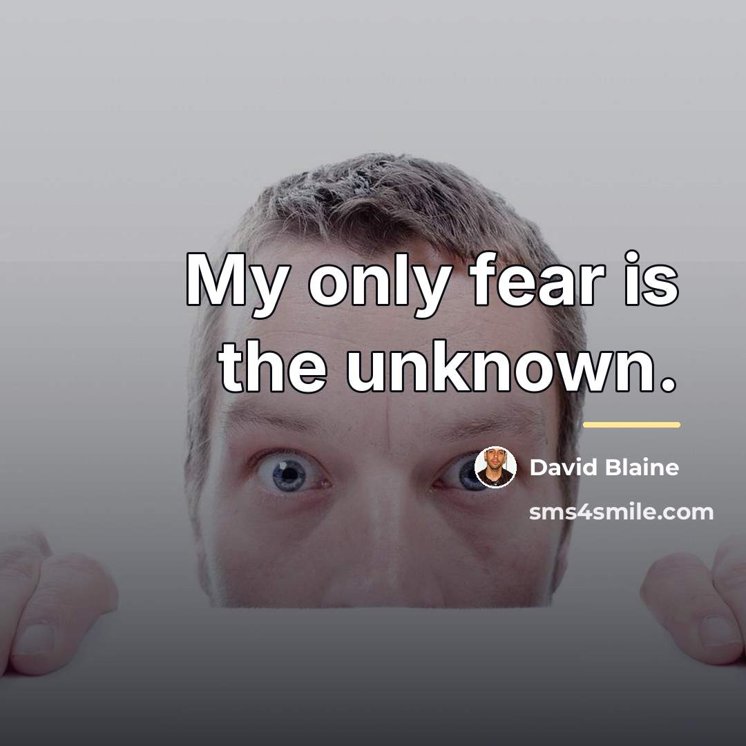 “My only fear is the unknown.…” quote by David Blaine