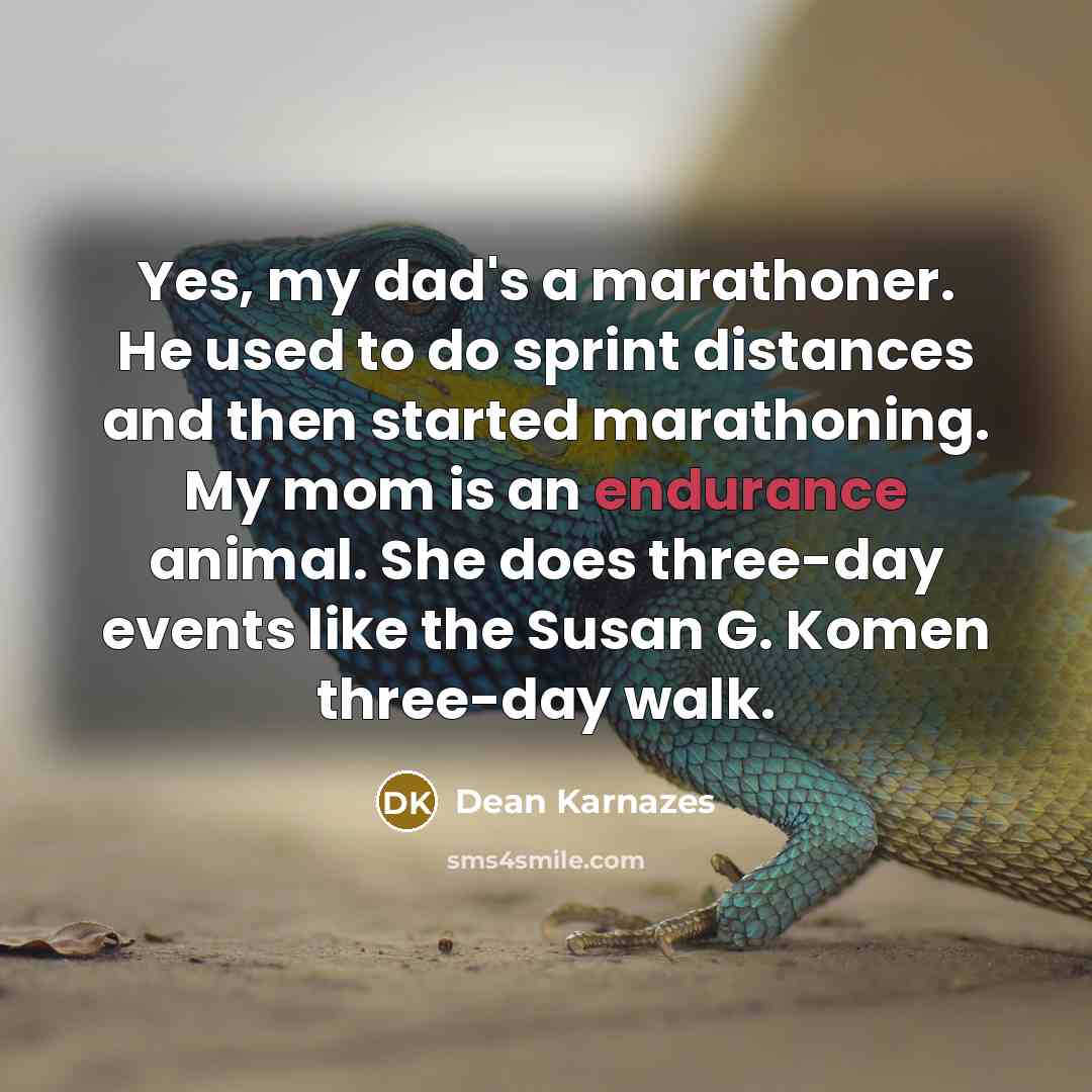 “Yes, my dad's a marathoner. He used to do sprint…” quote by Dean Karnazes