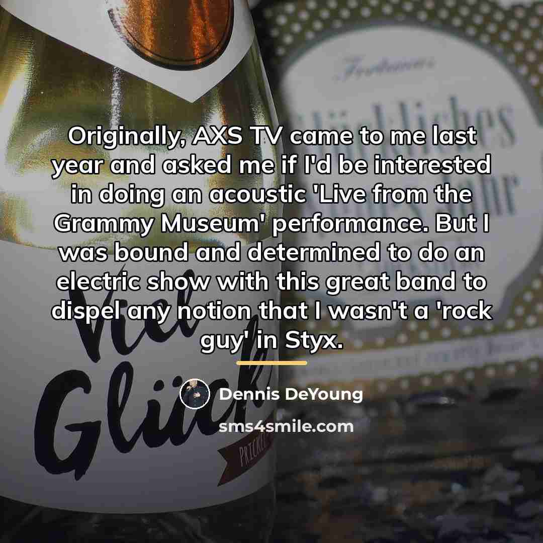 “Originally, AXS TV came to me last year and asked…” quote by Dennis DeYoung