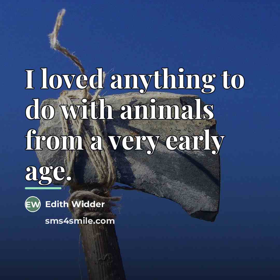 “I loved anything to do with animals from a very…” quote by Edith Widder