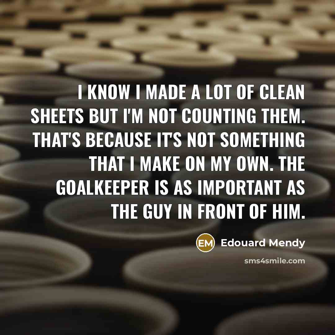 “I know I made a lot of clean sheets but…” quote by Edouard Mendy
