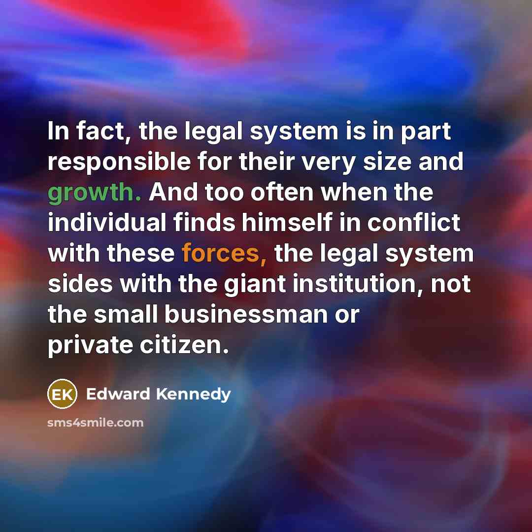 “In fact, the legal system is in part responsible for…” quote by Edward Kennedy