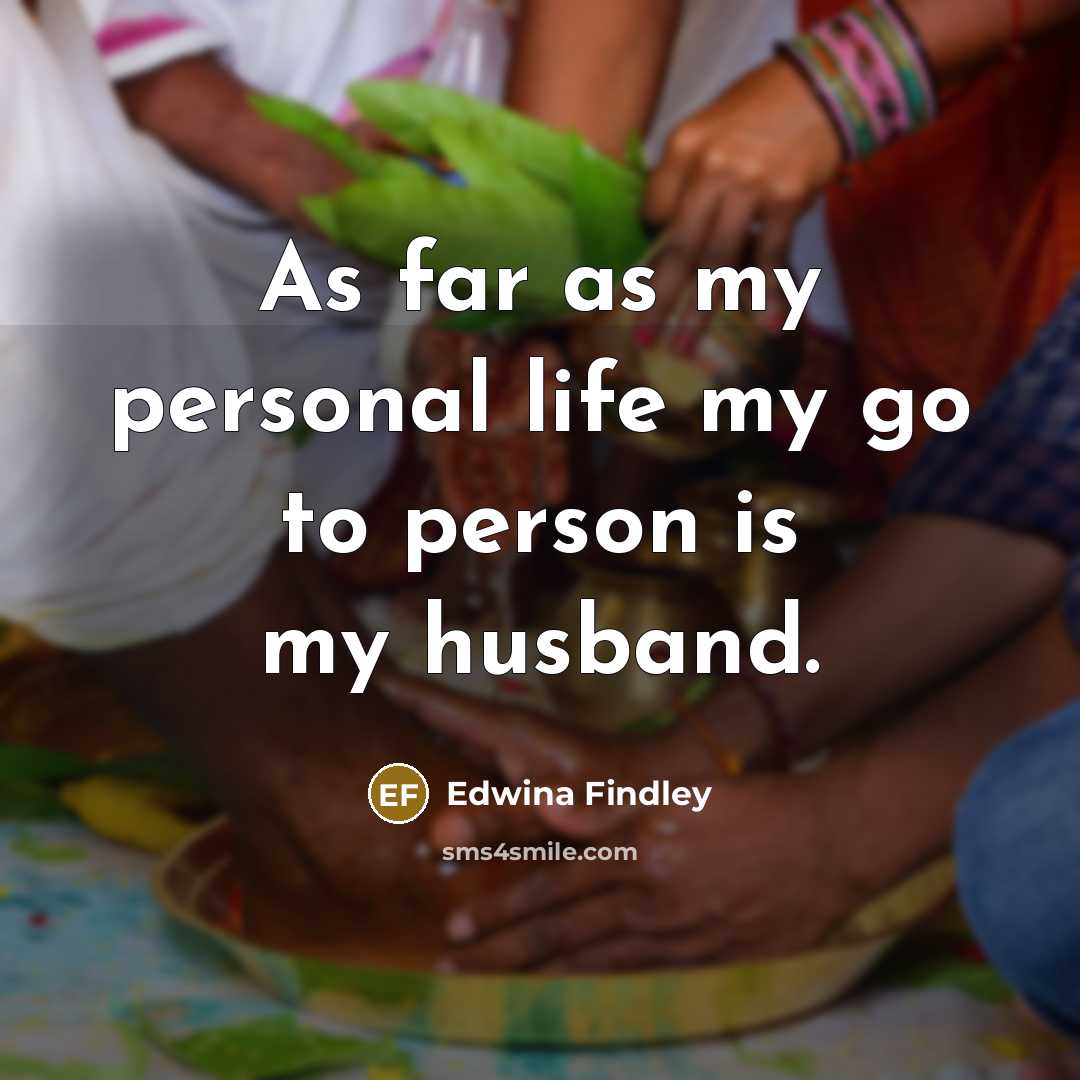 “As far as my personal life my go to person…” quote by Edwina Findley