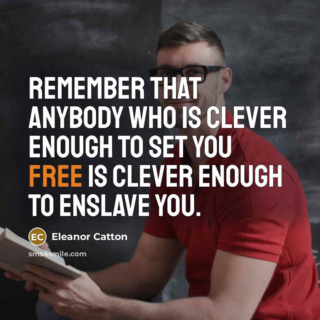 “Remember that anybody who is clever enough to set you…” quote by Eleanor Catton