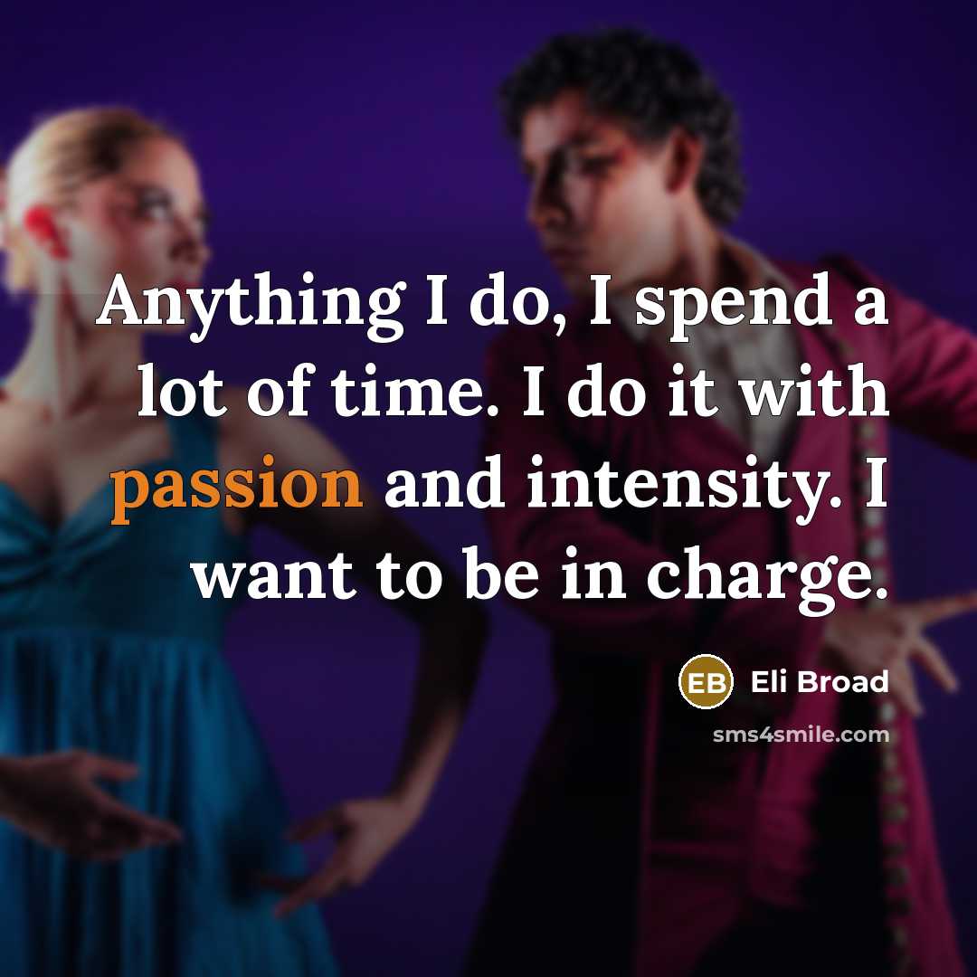 “Anything I do, I spend a lot of time. I…” quote by Eli Broad