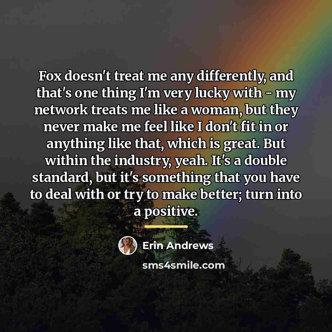 “Fox doesn't treat me any differently, and that's one thing…” quote by Erin Andrews