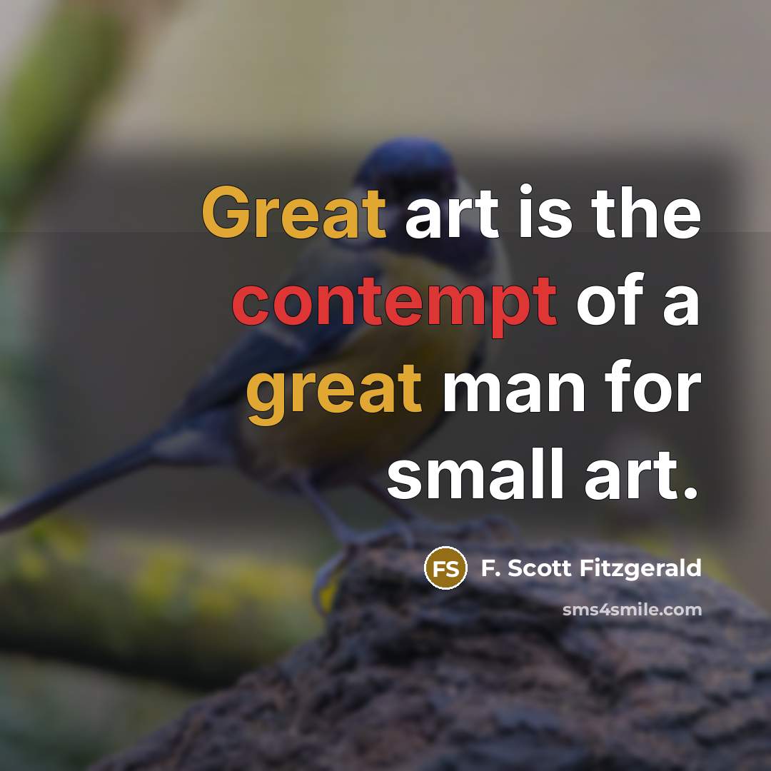 “Great art is the contempt of a great man for…” quote by F. Scott Fitzgerald