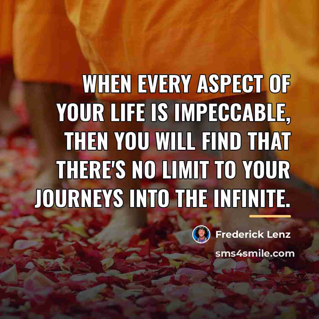 “When every aspect of your life is impeccable, then you…” quote by Frederick Lenz