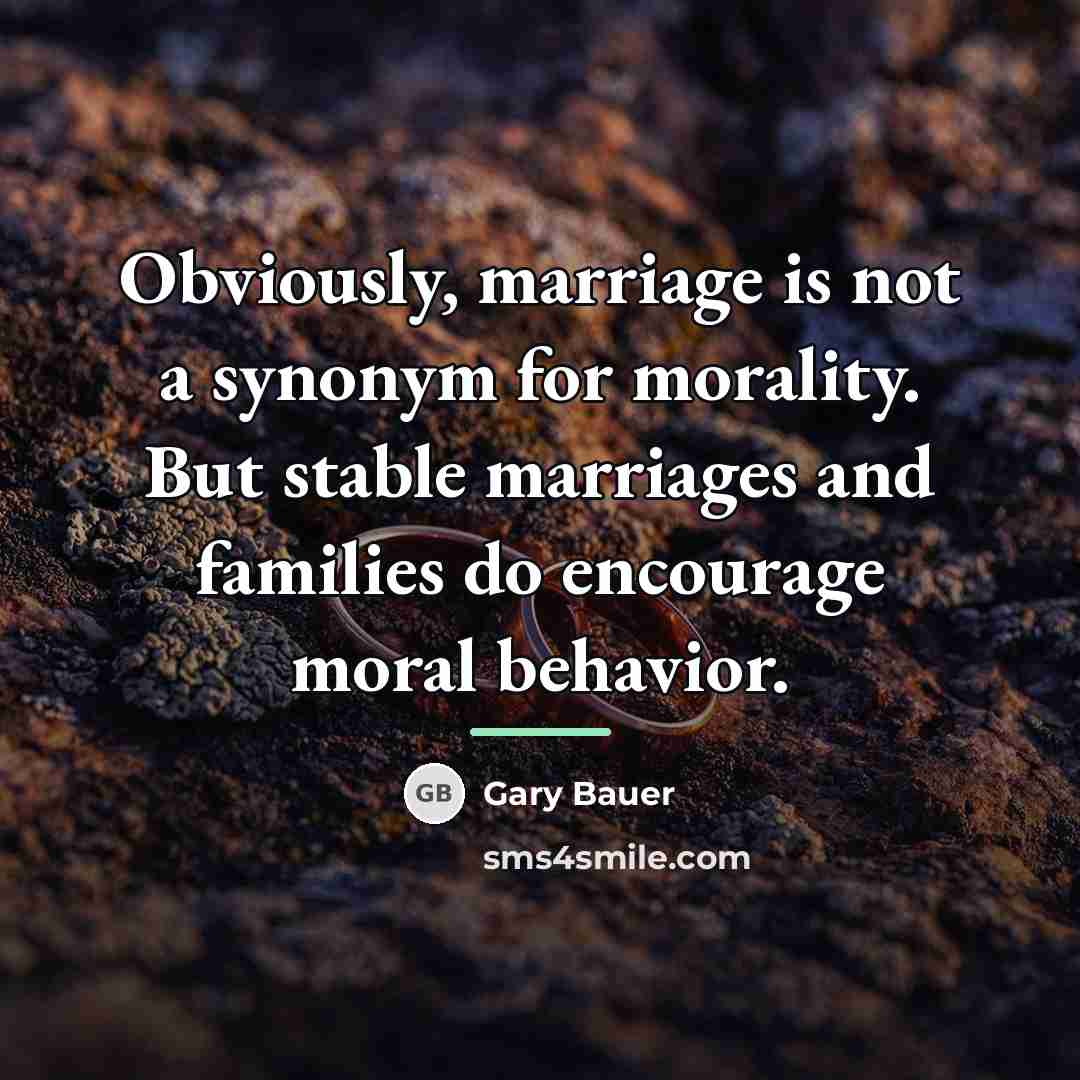 “Obviously, marriage is not a synonym for morality. But stable…” quote by Gary Bauer