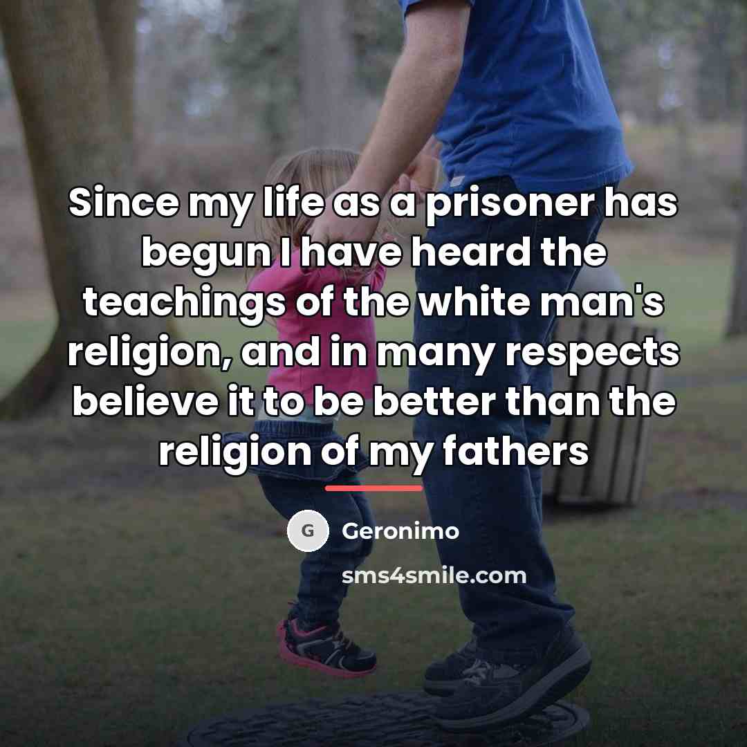“Since my life as a prisoner has begun I have…” quote by Geronimo