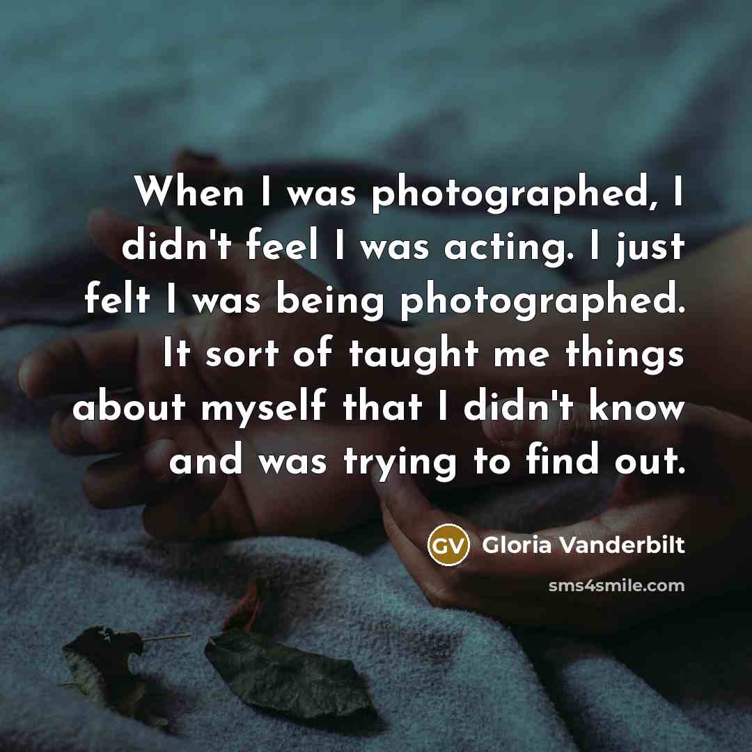 “When I was photographed, I didn't feel I was acting.…” quote by Gloria Vanderbilt