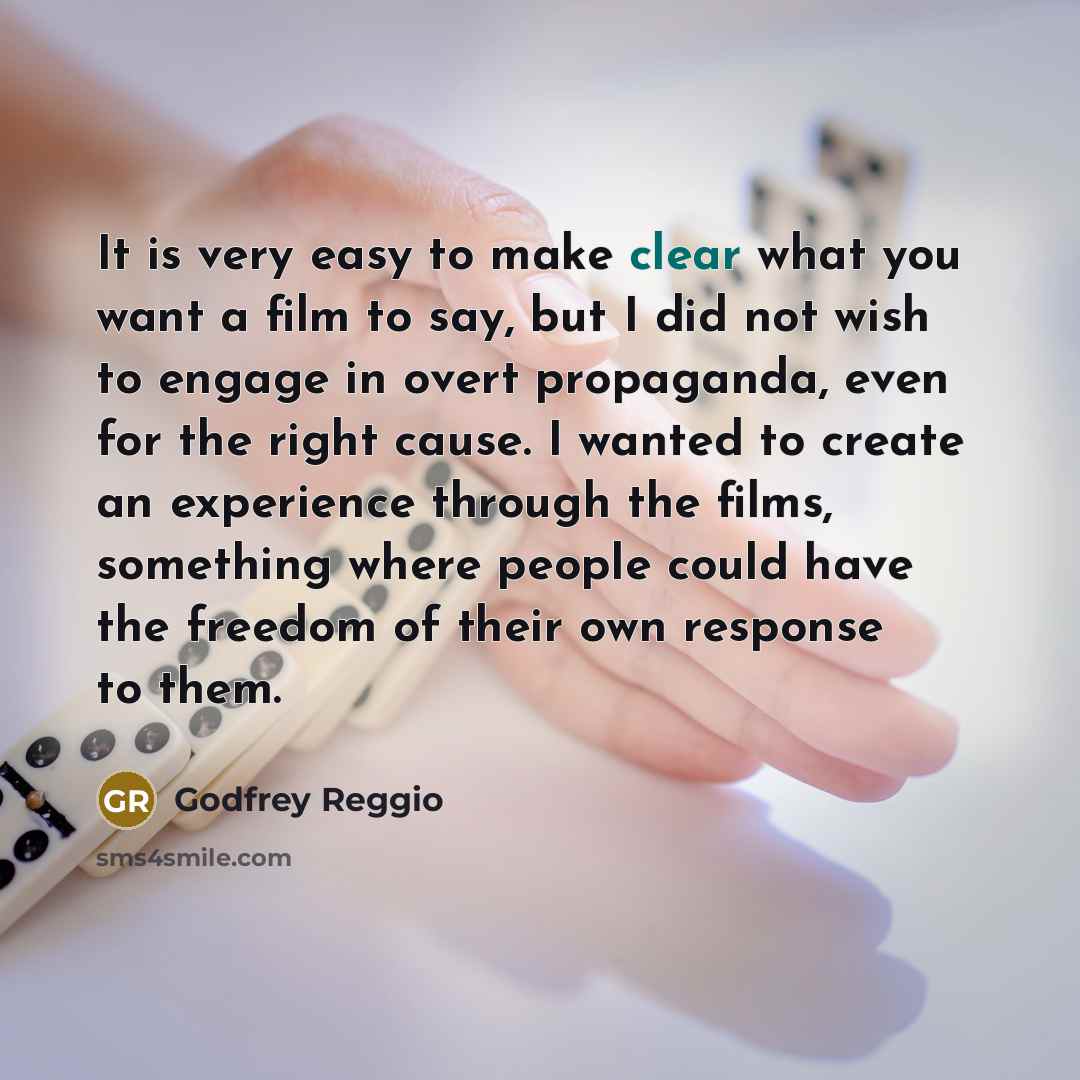 “It is very easy to make clear what you want…” quote by Godfrey Reggio
