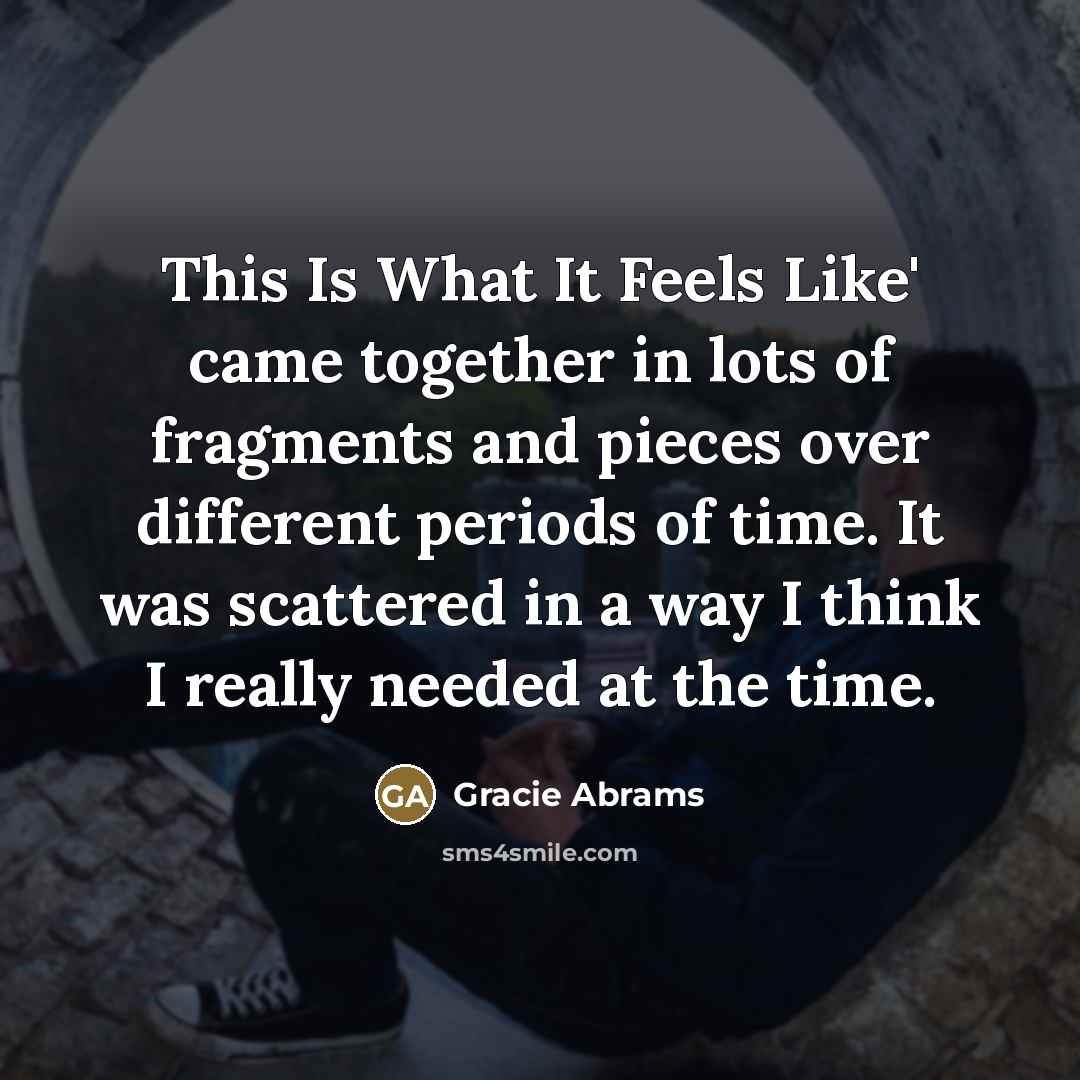 “This Is What It Feels Like' came together in lots…” quote by Gracie Abrams