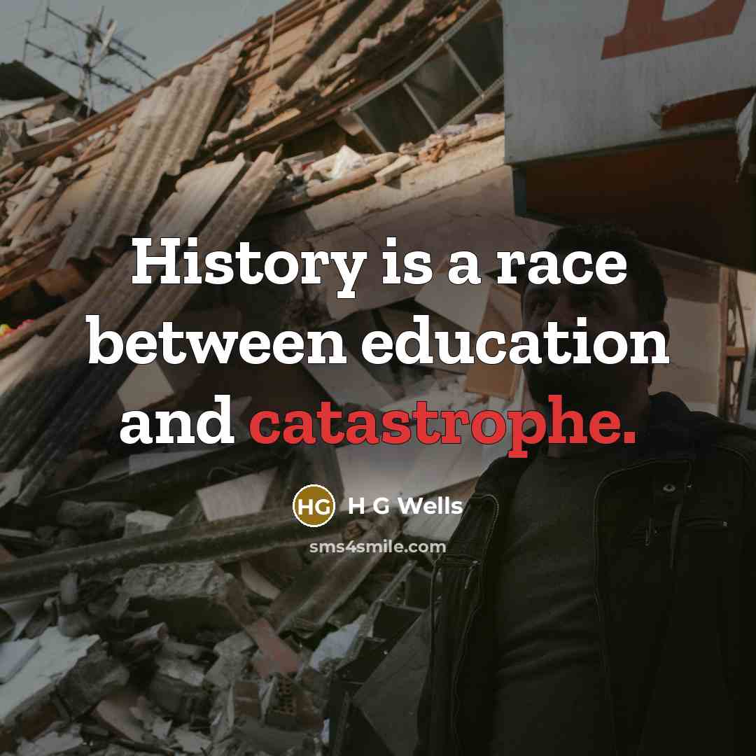 “History is a race between education and catastrophe.…” quote by H G Wells