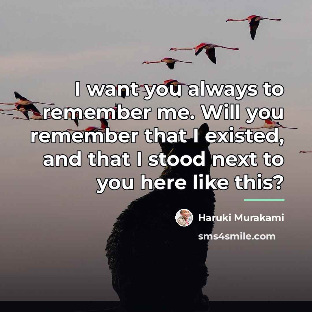 “I want you always to remember me. Will you remember…” quote by Haruki Murakami