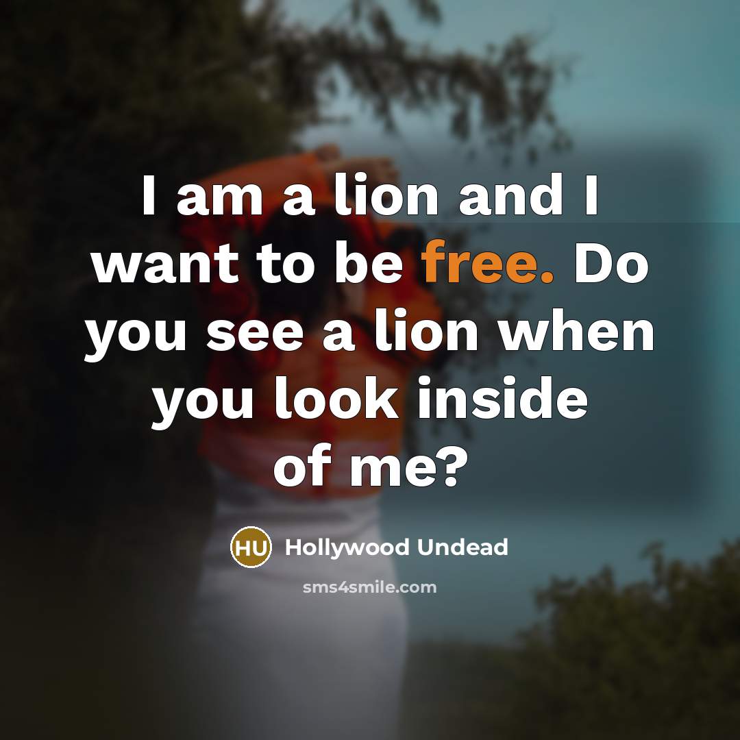 “I am a lion and I want to be free.…” quote by Hollywood Undead
