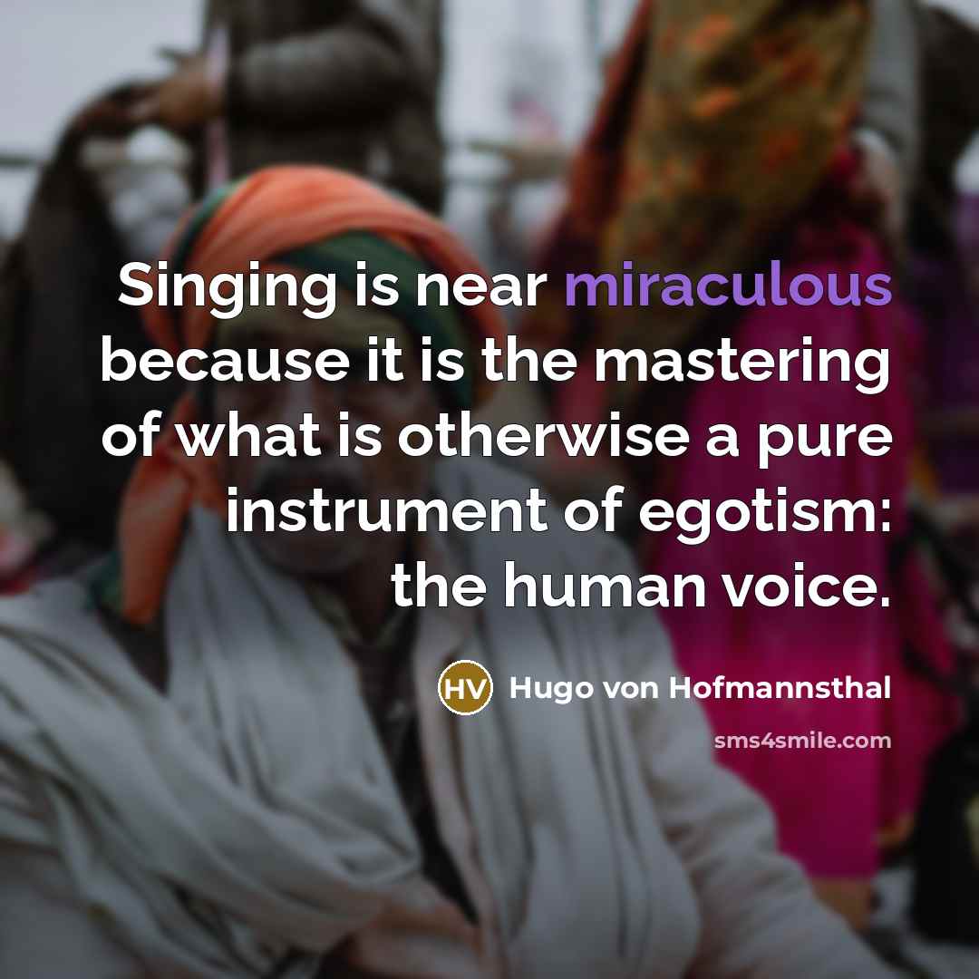 “Singing is near miraculous because it is the mastering of…” quote by Hugo von Hofmannsthal