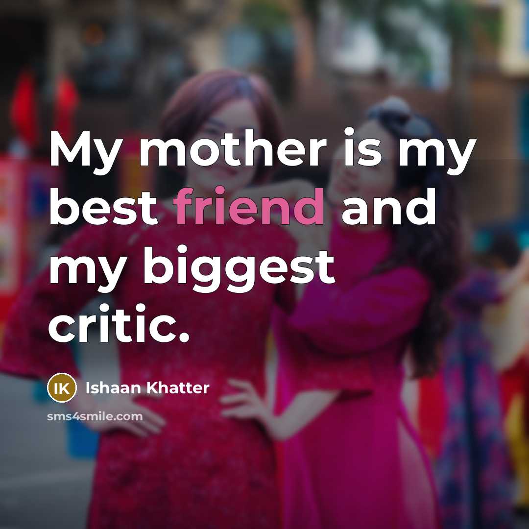 “My mother is my best friend and my biggest critic.…” quote by Ishaan Khatter
