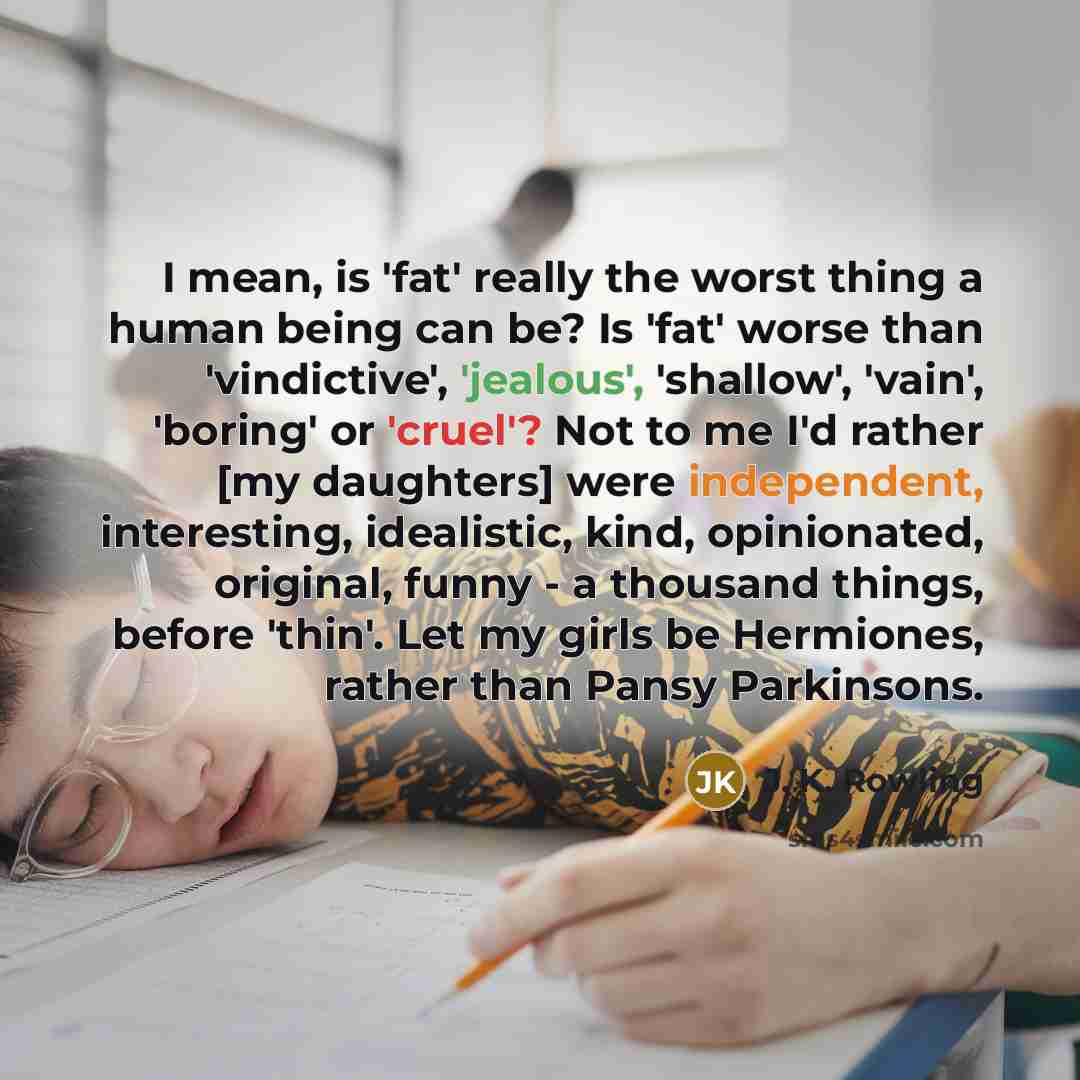 “I mean, is 'fat' really the worst thing a human…” quote by J. K. Rowling