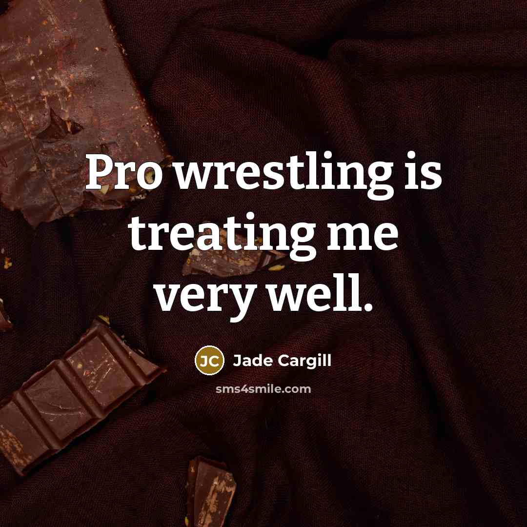 “Pro wrestling is treating me very well.…” quote by Jade Cargill